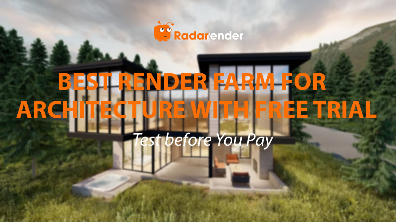 Best Render Farm for Architecture with Free Trial: Test Before You Pay