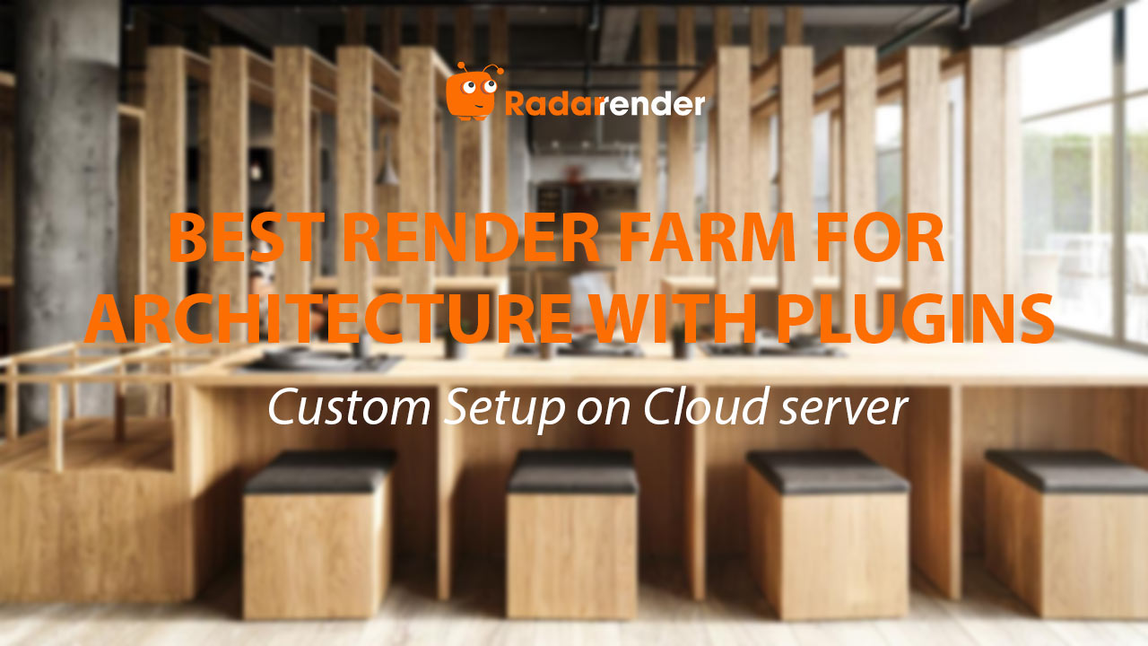 Best Render Farm for Architecture with Plugins: Custom Setup on Cloud Server