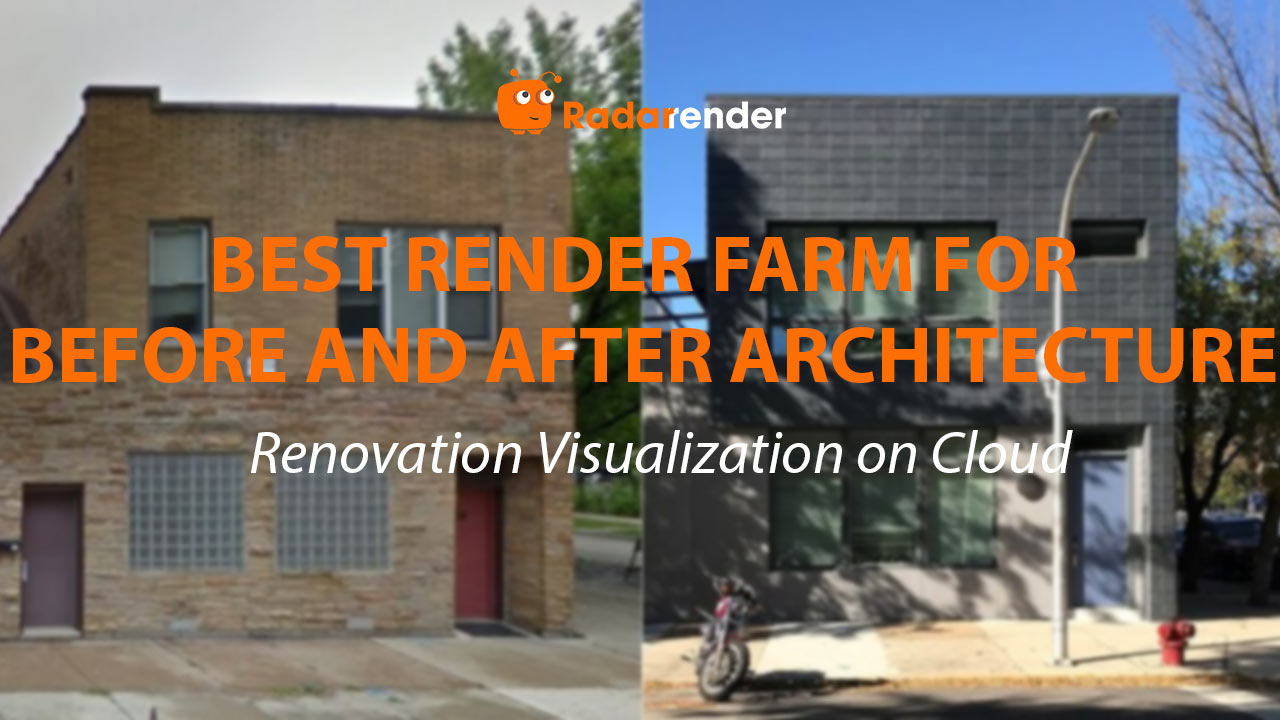 Best Render Farm for Before-and-After Architecture: Renovation Visualization on Cloud