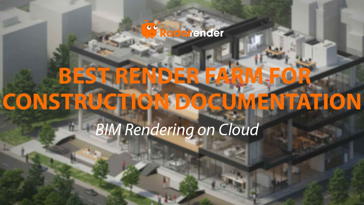 Best Render Farm for Construction Documentation: BIM Rendering on Cloud