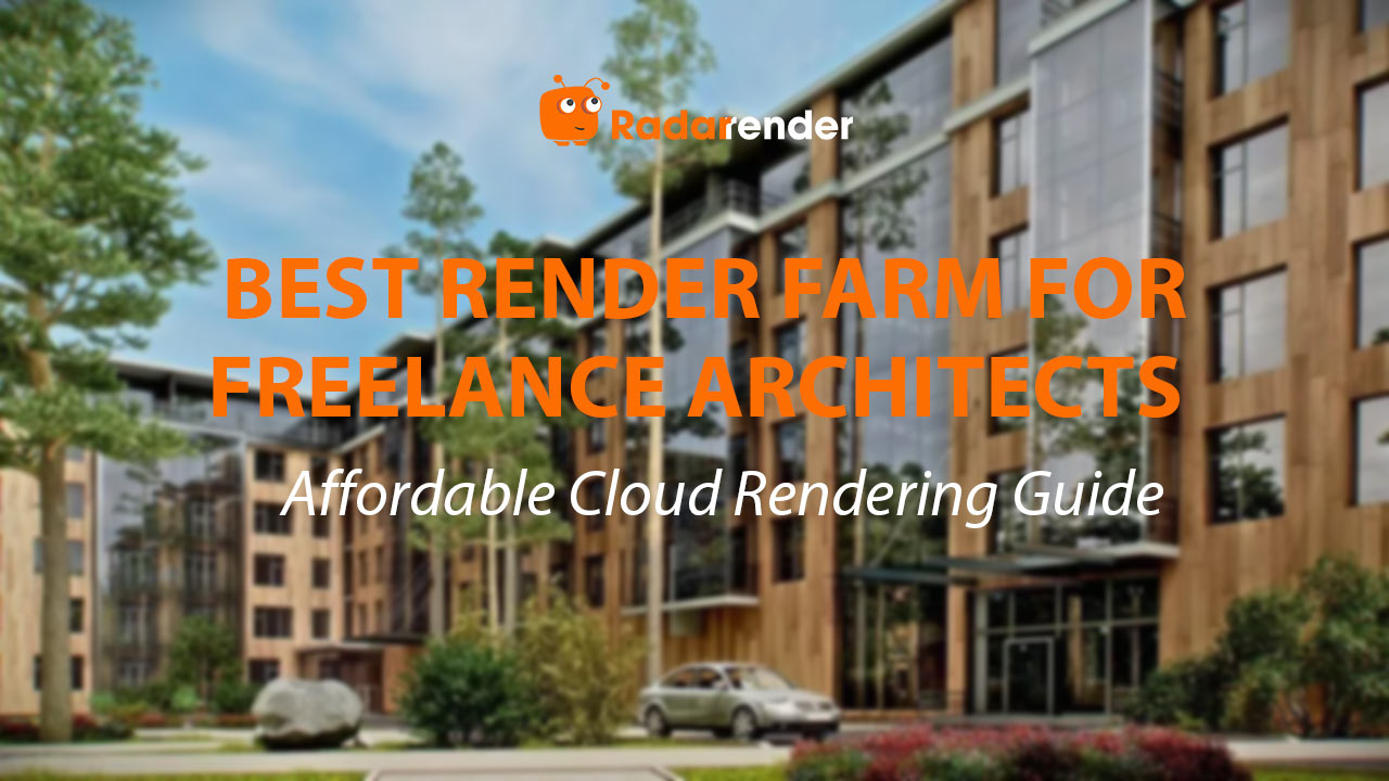 Best Render Farm for Freelance Architects: Affordable Cloud Rendering Guide