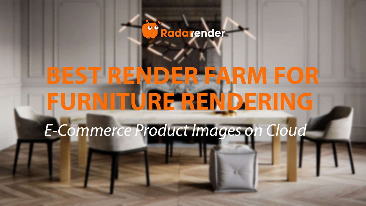 Best Render Farm for Furniture Rendering: E-Commerce Product Images on Cloud