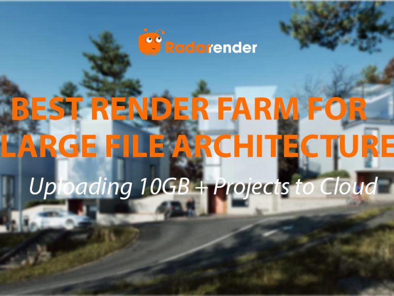 Best Render Farm for Large File Architecture: Uploading 10GB+ Projects to Cloud