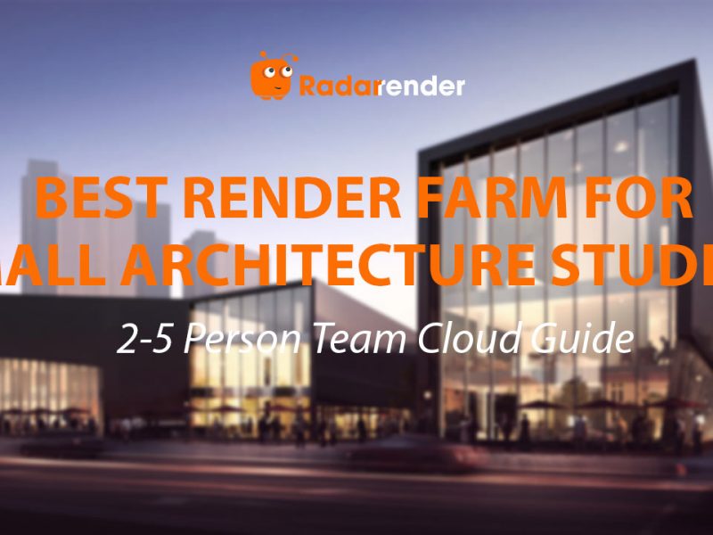 Best Render Farm for Small Architecture Studios: 2–5 Person Team Cloud Guide