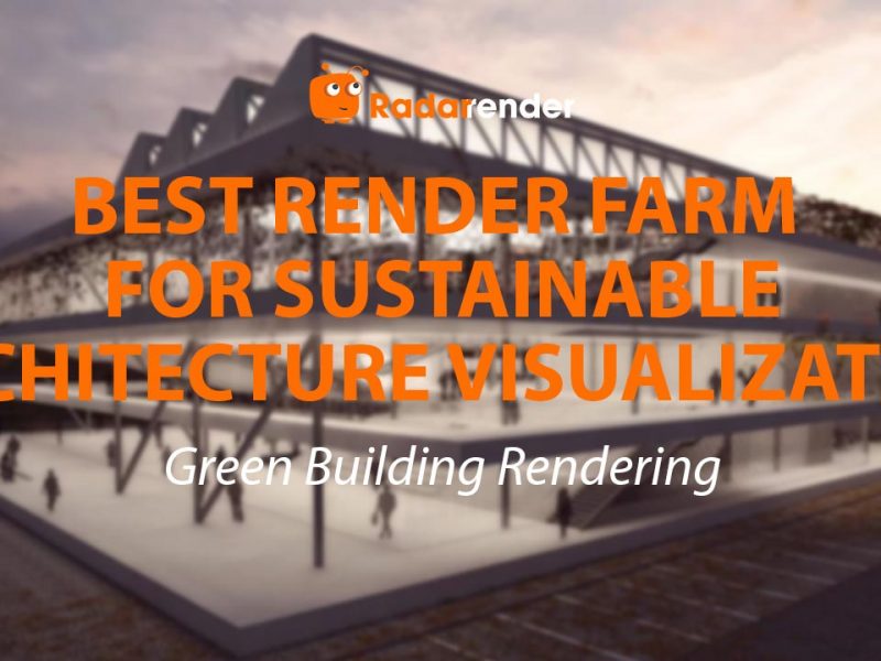 Best Render Farm for Sustainable Architecture Visualization: Green Building Rendering