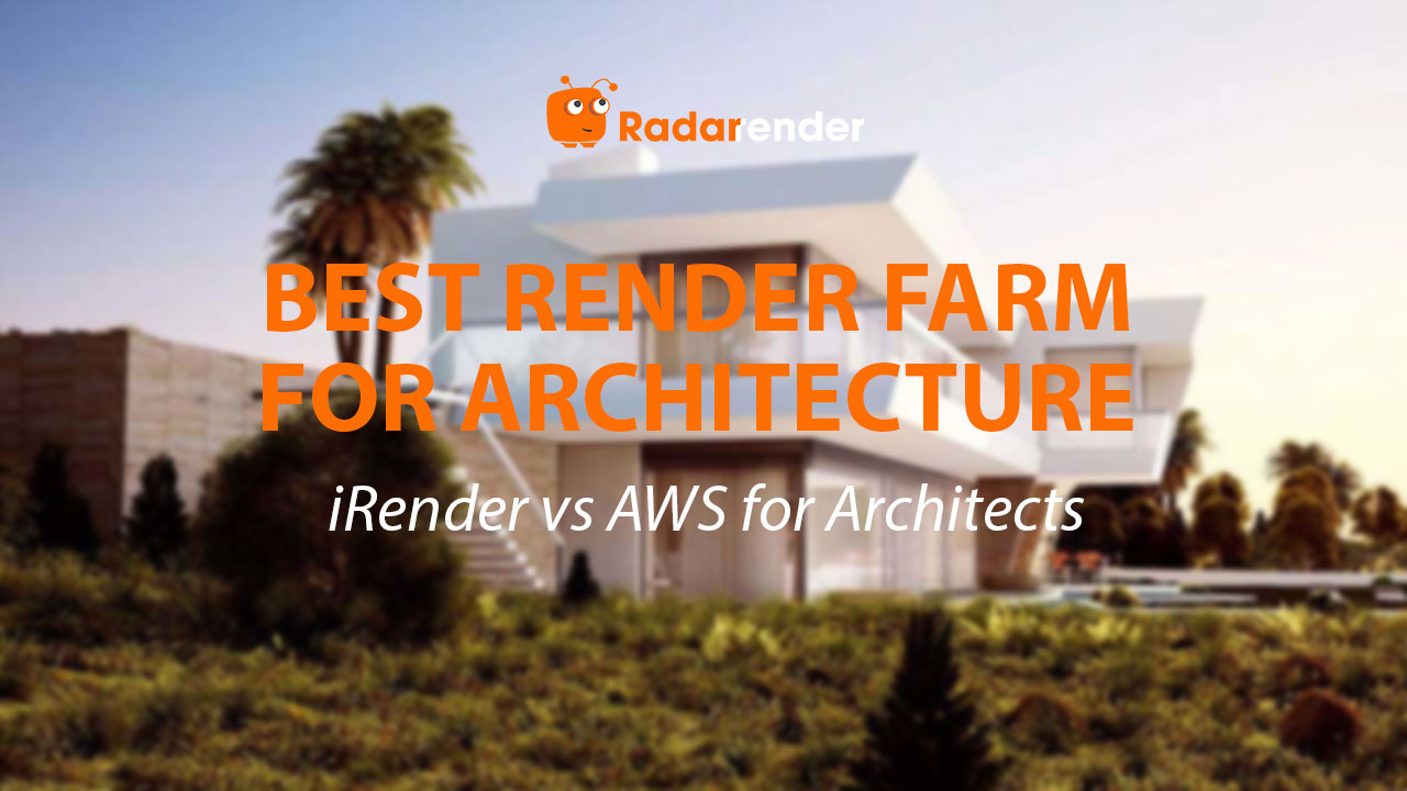 Best Render Farm for Architecture: iRender vs AWS for Architects