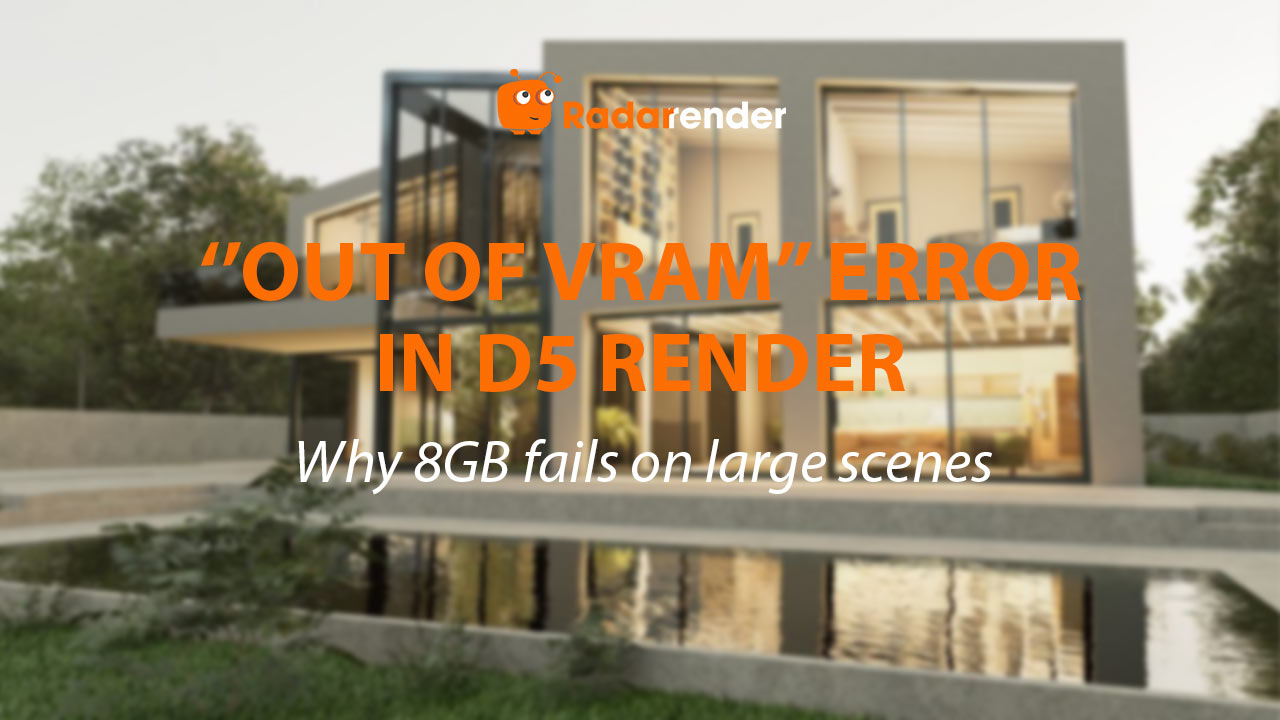 "Out of VRAM" Error in D5 Render: Why 8GB GPUs Fail on Large Scenes
