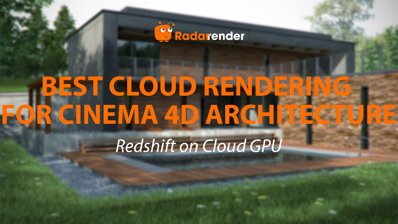 Best Cloud Rendering for Cinema 4D Architecture: Redshift on Cloud GPU