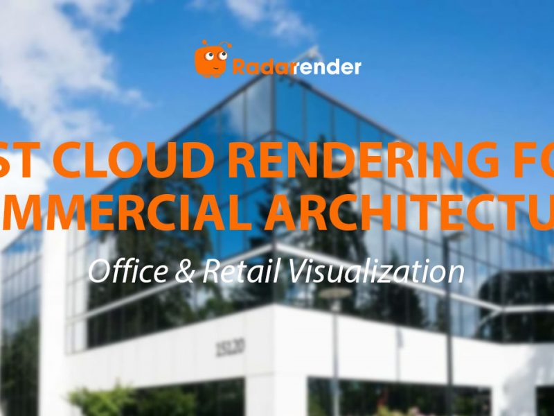 Best Cloud Rendering for Commercial Architecture: Office & Retail Visualization