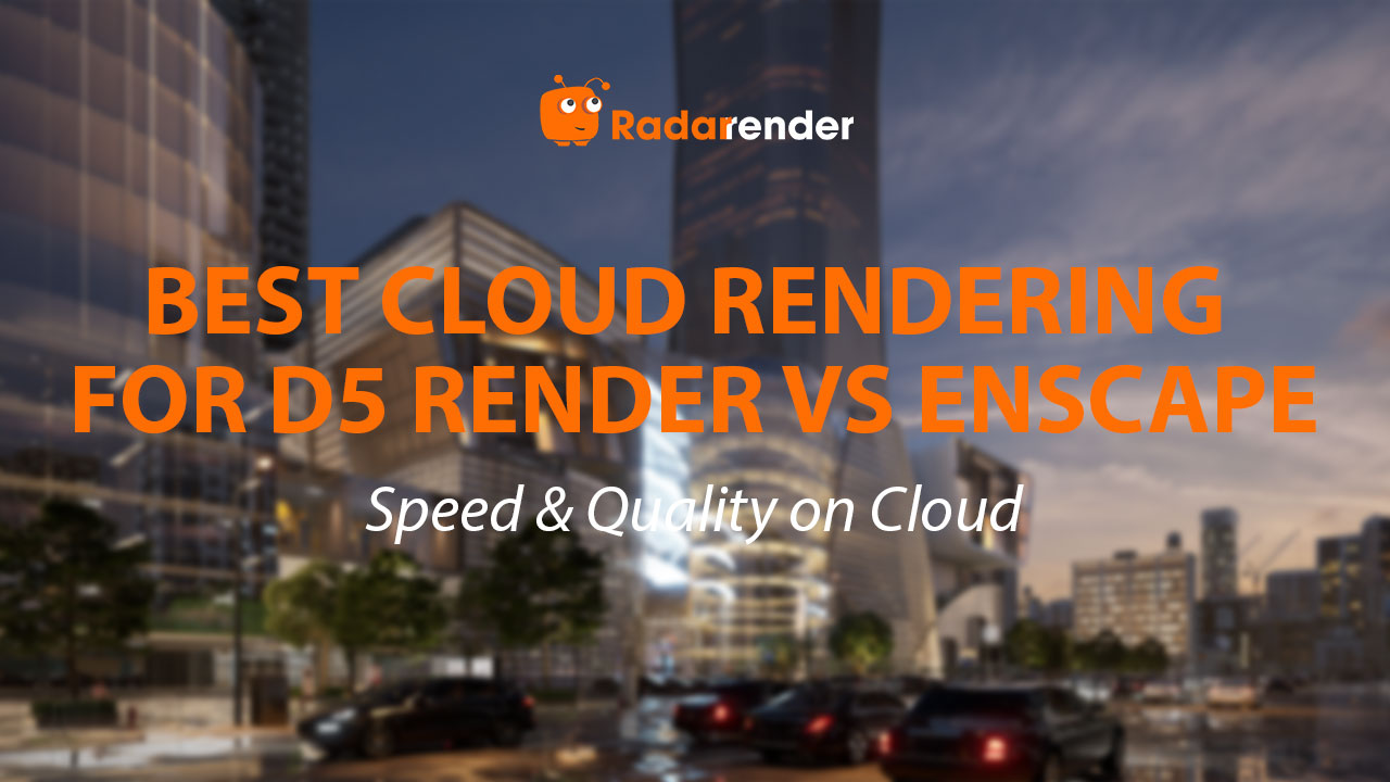 Best Cloud Rendering for D5 Render vs Enscape: Speed & Quality on Cloud