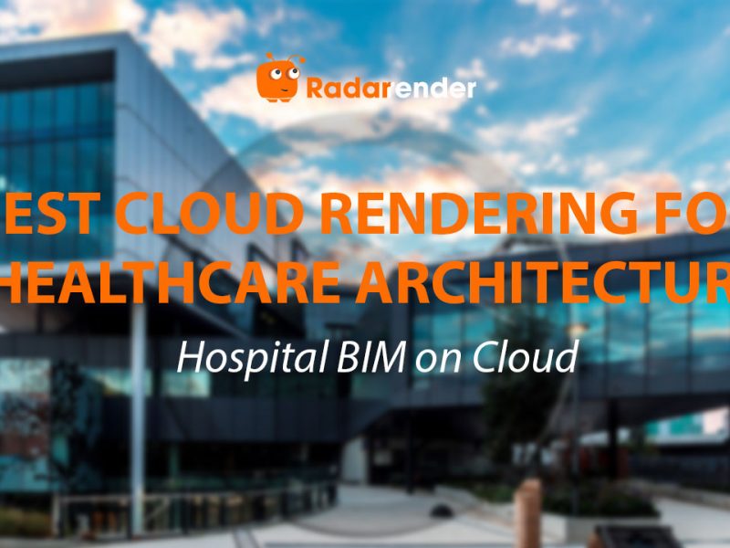 Best Cloud Rendering for Healthcare Architecture: Hospital BIM on Cloud