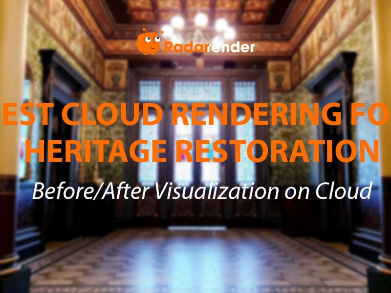 Best Cloud Rendering for Heritage Restoration: Before/After Visualization on Cloud