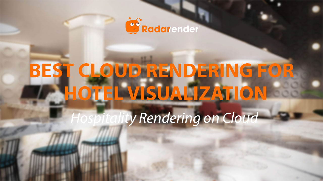 Best Cloud Rendering for Hotel Visualization: Hospitality Rendering on Cloud