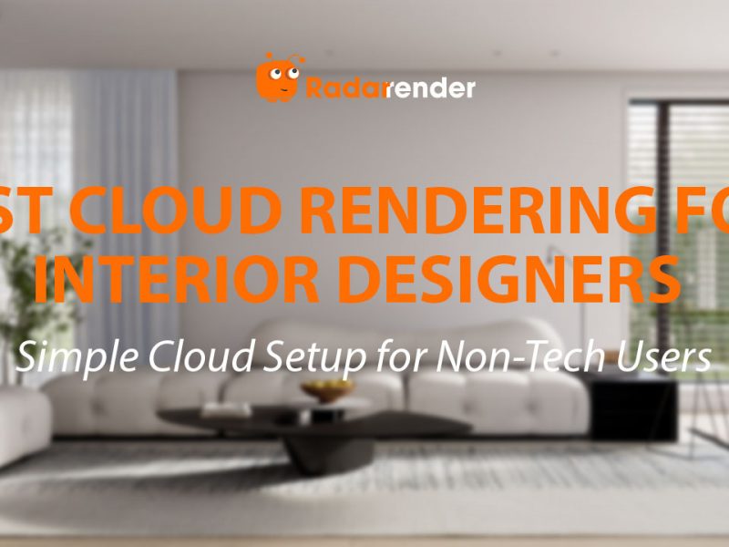 Best Cloud Rendering for Interior Designers: Simple Cloud Setup for Non-Tech Users