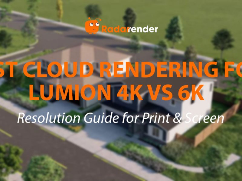 Best Cloud Rendering for Lumion 4K vs 6K: Resolution Guide for Print & Screen