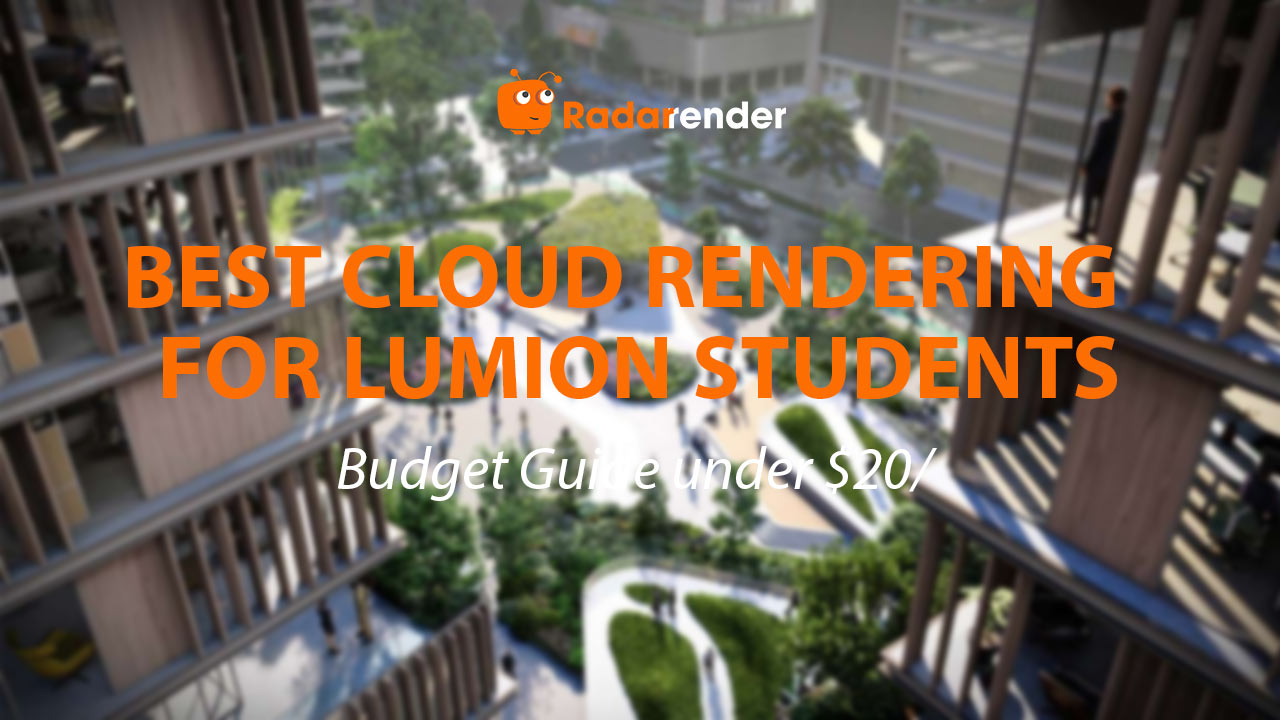 Best Cloud Rendering for Lumion Students: Budget Guide Under $20/Project