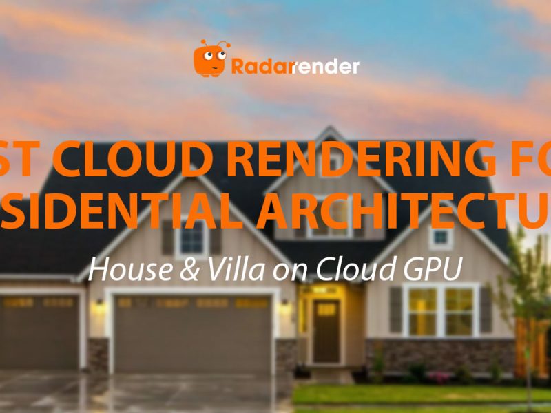 Best Cloud Rendering for Residential Architecture: House & Villa on Cloud GPU