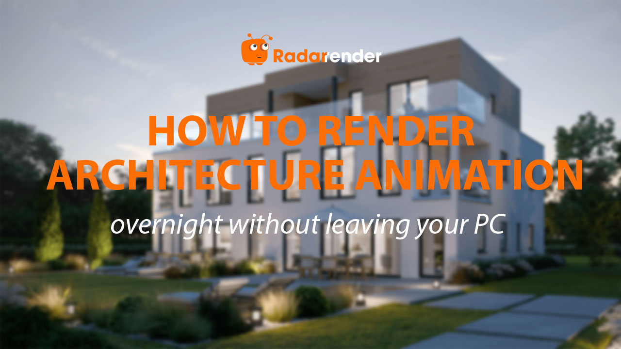 How to Render an Architectural Animation Overnight Without Leaving Your PC On