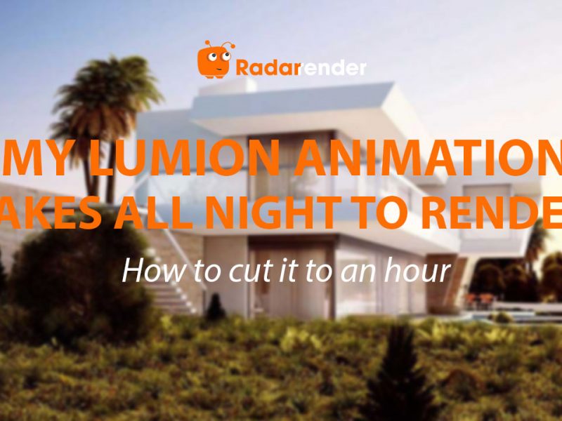 My Lumion Animation Takes All Night to Render. How to Cut It to an Hour