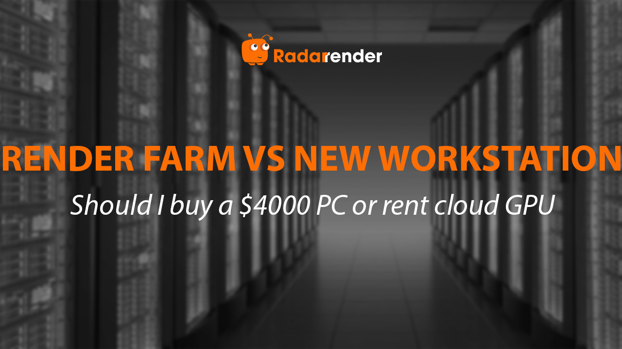 Render Farm vs New Workstation: Should You Buy a $4,000 PC or Rent Cloud GPU?