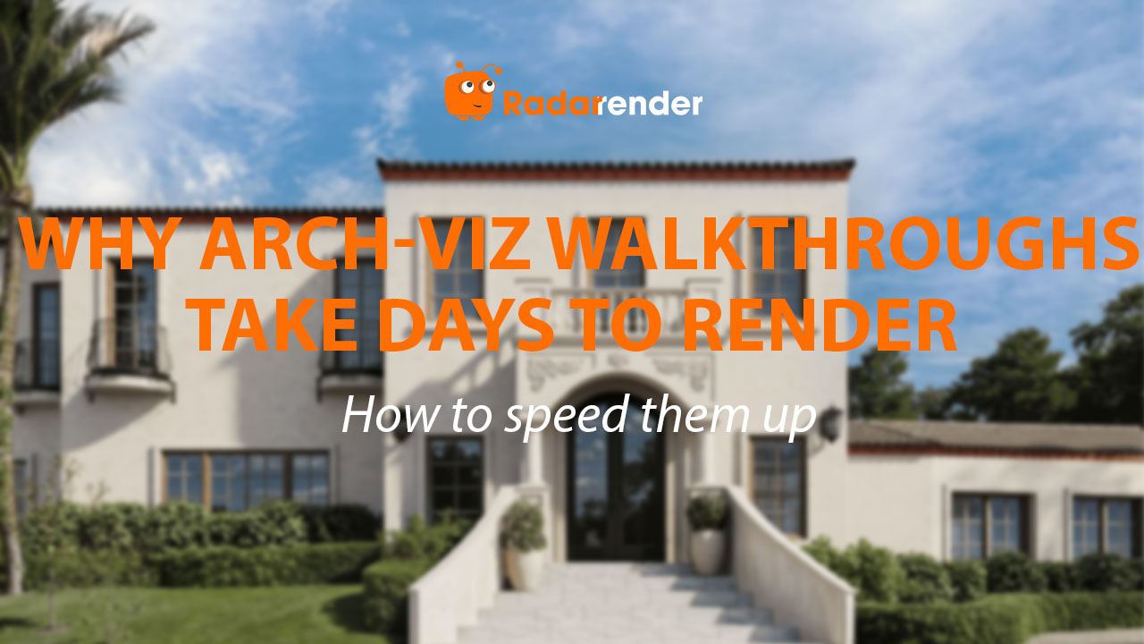Why Arch-Viz Walkthroughs Take Days to Render (And How to Speed Them Up)