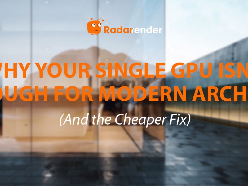 Why Your Single GPU Isn't Enough for Modern Arch-Viz (And the Cheaper Fix)