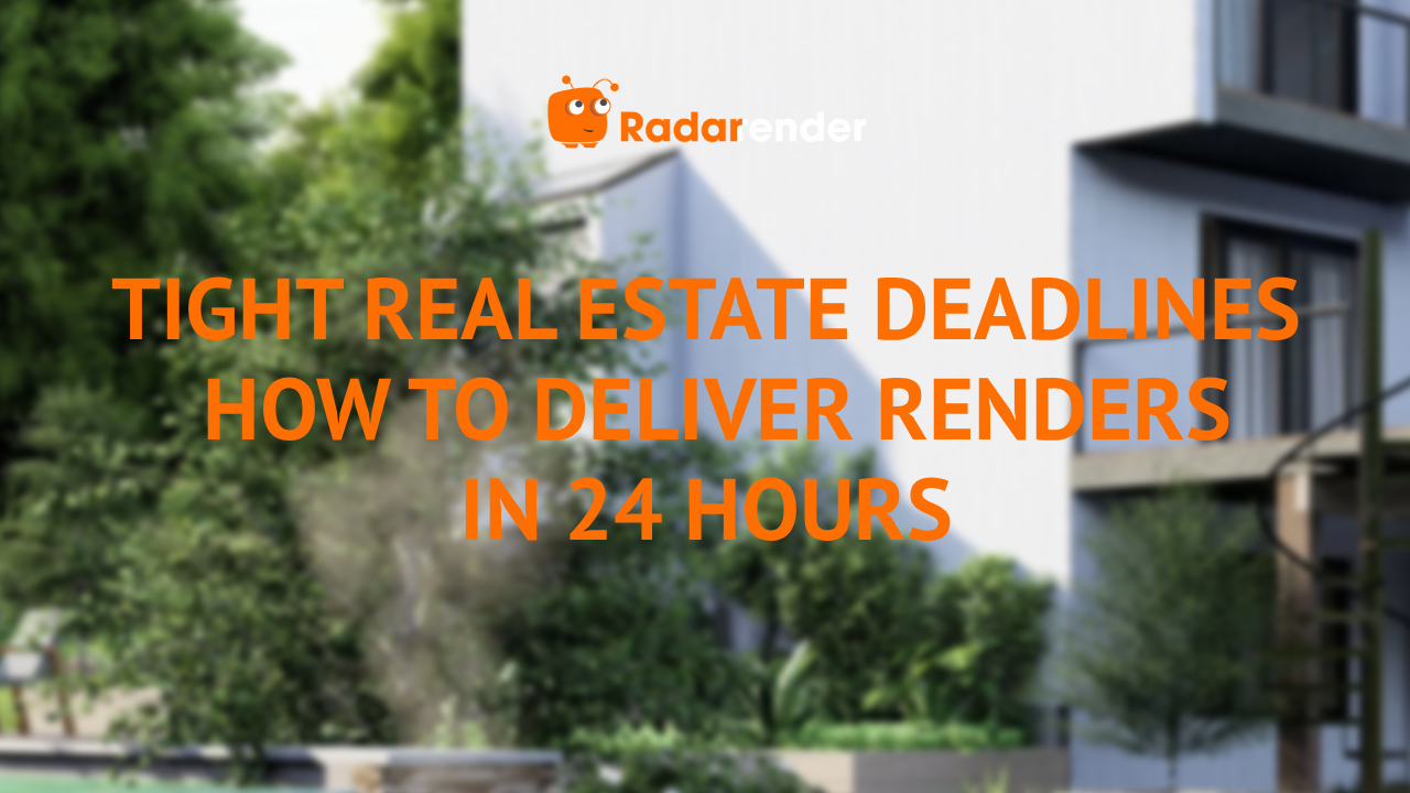 Tight Real Estate Deadlines_ How to Deliver Renders in 24 Hours