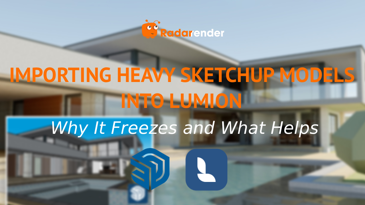Importing Heavy SketchUp Models Into Lumion: Why It Freezes and What Helps