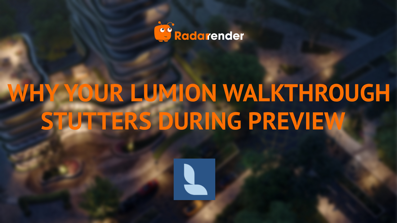 Why Your Lumion Walkthrough Stutters During Preview